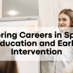Exploring Careers in Special Education and Early Intervention