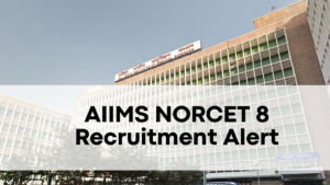 AIIMS NORCET 8 Recruitment Alert, Apply for Nursing Officer Today!