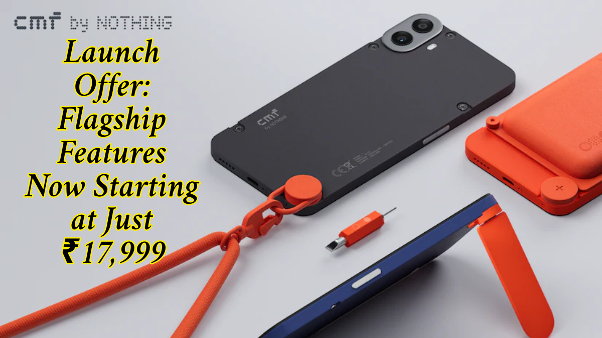 CMF Phone 2 Pro Launch Offer: Flagship Features Now Starting at Just ₹17,999